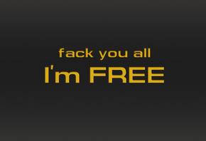 Fack you all, i`m free, ,  , - 